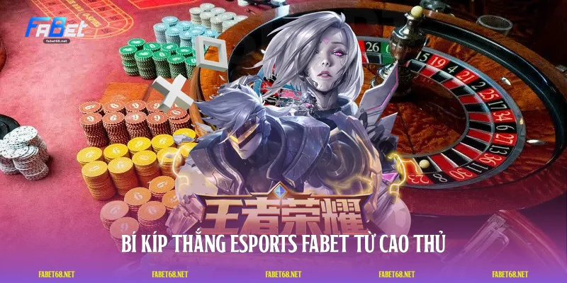 Bí kíp thắng Esports FABET từ cao thủ