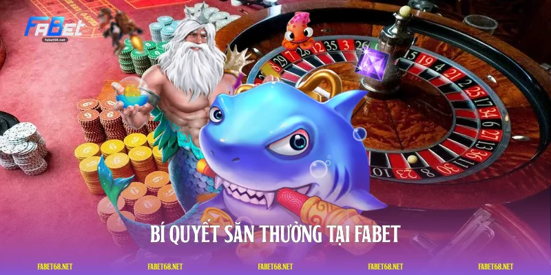 Bí quyết săn thưởng tại FABET