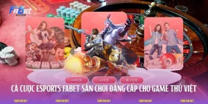 Cá Cược Esports FABET - Sân Chơi Đẳng Cấp Cho Game Thủ Việt
