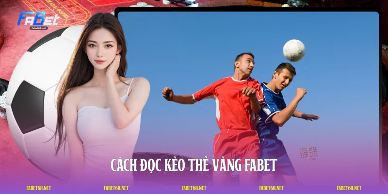 Cách đọc kèo thẻ vàng FABET