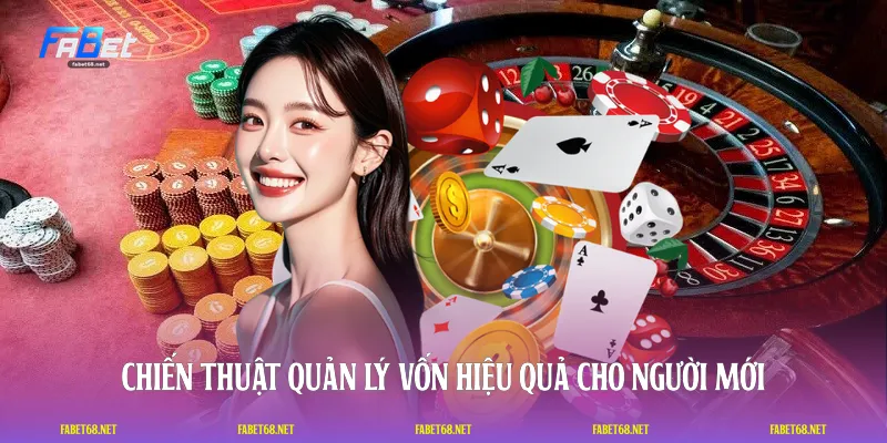Chiến thuật quản lý vốn hiệu quả cho người mới