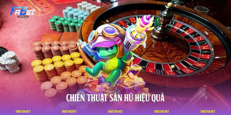 Chiến thuật săn hũ hiệu quả