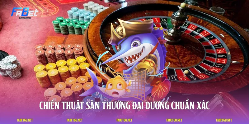 Chiến thuật săn thưởng đại dương chuẩn xác