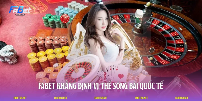 Fabet khẳng định vị thế sòng bài quốc tế
