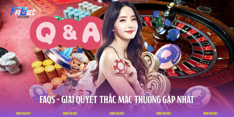 FAQs - Giải quyết thắc mắc thường gặp nhất