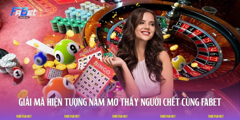 Giải mã hiện tượng nằm mơ thấy người chết cùng FABET