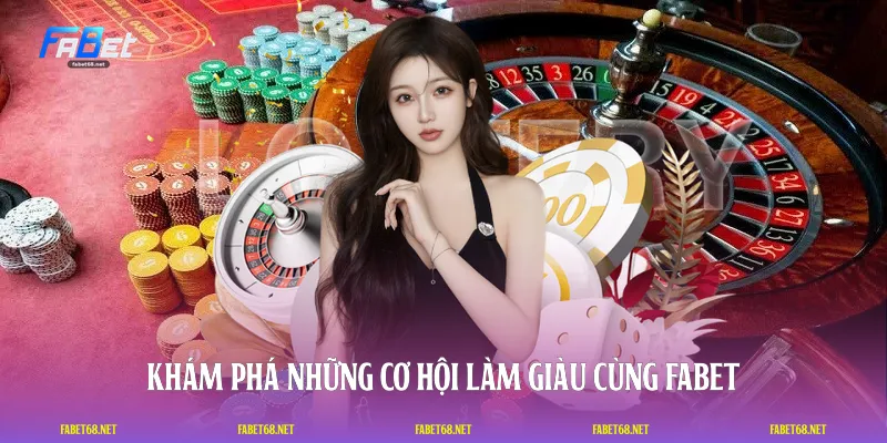 Khám phá những cơ hội làm giàu cùng FABET