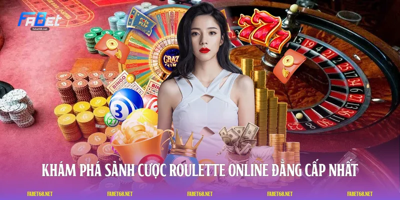 Khám phá sảnh cược Roulette online đẳng cấp nhất