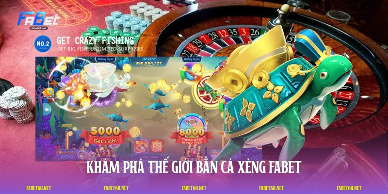 Khám phá thế giới bắn cá xèng FABET