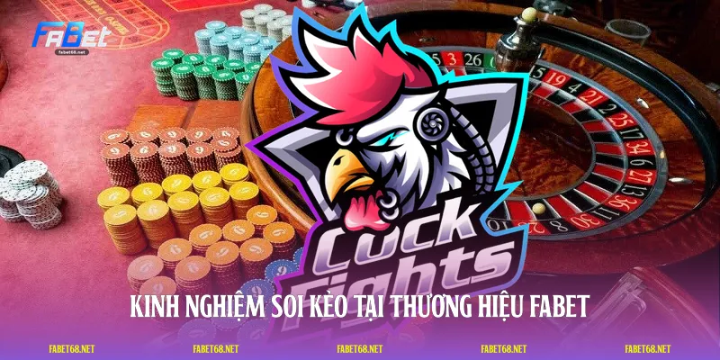 Kinh nghiệm soi kèo tại thương hiệu FABET