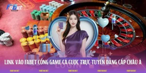 Link Vào FABET: Cổng Game Cá Cược Trực Tuyến Đẳng Cấp Châu Á