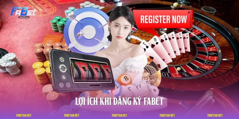 Lợi ích khi đăng ký FABET