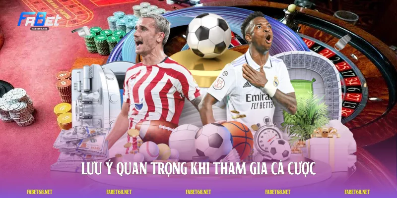 Lưu ý quan trọng khi tham gia cá cược