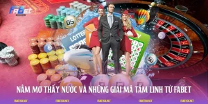 Nằm Mơ Thấy Nước Và Những Giải Mã Tâm Linh Từ FABET