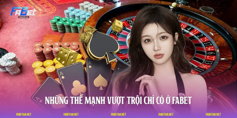 Những thế mạnh vượt trội chỉ có ở FABET