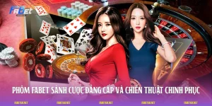 Phỏm FABET: Sảnh Cược Đẳng Cấp Và Chiến Thuật Chinh Phục
