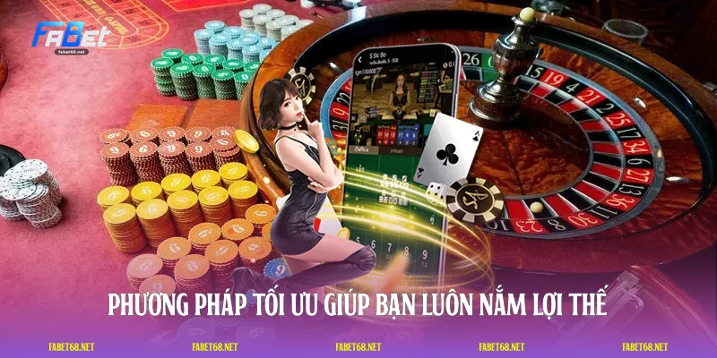 Phương pháp tối ưu giúp bạn luôn nắm lợi thế