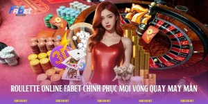 Roulette Online FABET: Chinh Phục Mọi Vòng Quay May Mắn