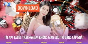 Tải App FABET: Trải Nghiệm Không Gian Giải Trí Đẳng Cấp Nhất
