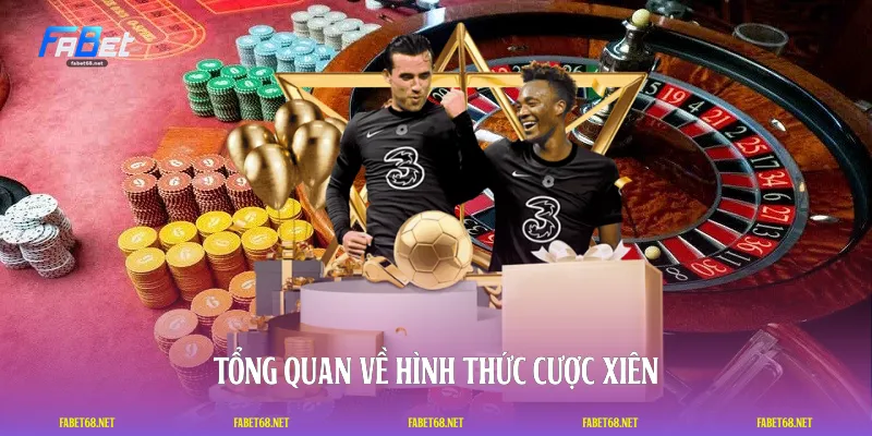 Tổng quan về hình thức cược xiên