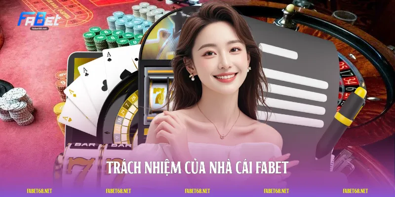 Trách nhiệm của nhà cái FABET
