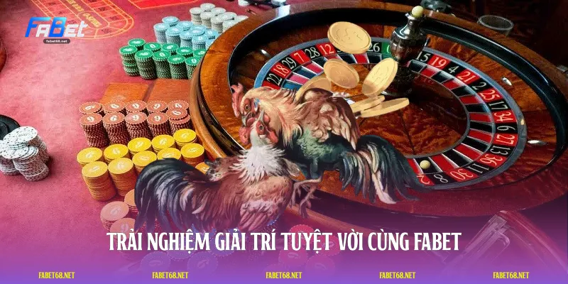 Trải nghiệm giải trí tuyệt vời cùng FABET