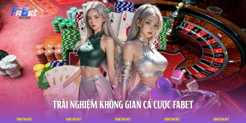 Trải nghiệm không gian cá cược FABET