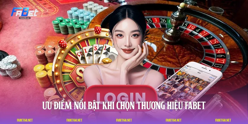Ưu điểm nổi bật khi chọn thương hiệu FABET