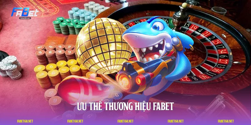 Ưu thế thương hiệu FABET