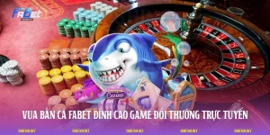 Vua Bắn Cá FABET - Đỉnh Cao Game Đổi Thưởng Trực Tuyến